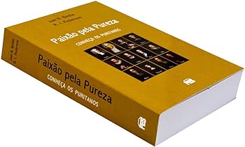 Paixão Pela Pureza | Conheça os Puritanos | Joel R. Beeke e Randall J ...