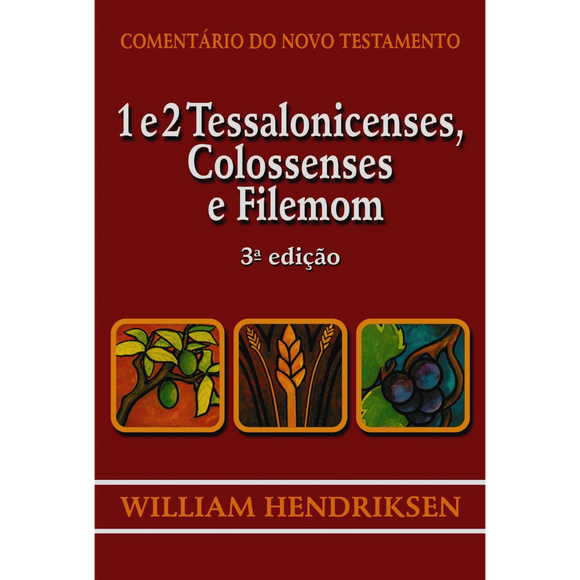 1 e 2 Tessalonicenses, Colossenses e Filemon - 3ª edição -  Comentários do N.T., William Hendriksen