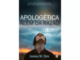 Apologética além da razão | Por que ver é realmente crer | James W. Sire