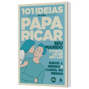 101 ideias de como paparicar seu marido e fortalecer seu lar l David Merkh