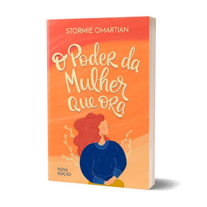 O poder da Mulher que Ora | Nova Edição | Stormie Omartian