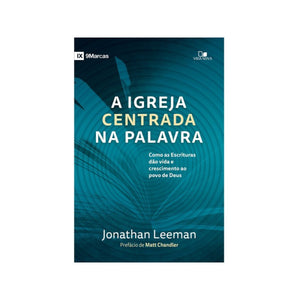 A Igreja Centrada na Palavra | Jonathan Leeman