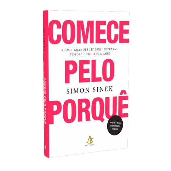 Comece Pelo Porquê | Como Grandes Líderes Inspiram Pessoas e Equipes a Agir