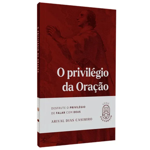 O Privilégio da Oração | Série Pastoreio | Arival Dias Casimiro