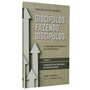 Discípulos Fazendo Discípulos | Livro 1 | João Petreceli