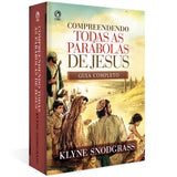 Compreendendo Todas as Parábolas de Jesus  - Klyne Snodgrass