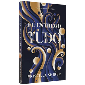 Eu Entrego Tudo | Priscilla Shirer