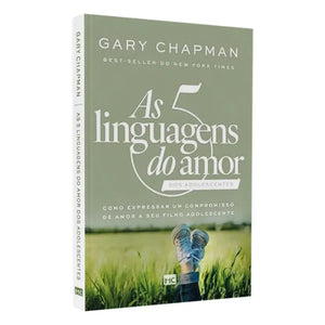 As 5 Linguagens do Amor dos Adolescentes | Gary Chapman