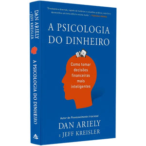 A Psicologia do Dinheiro | Dan Ariely e Jeff Kreisler