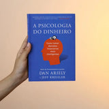 A Psicologia do Dinheiro | Dan Ariely e Jeff Kreisler