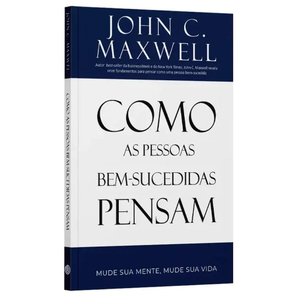 Como as Pessoas Bem Sucedidas Pensam | John C. Maxwell