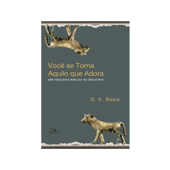 Você se torna aquilo que adora | G. K. Beale – Glorificai Gospel Book Store
