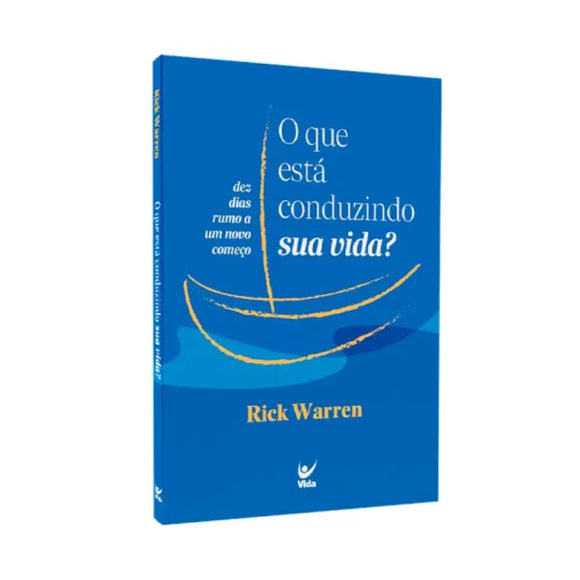 O Que Está Conduzindo Sua Vida? | Rick Warren