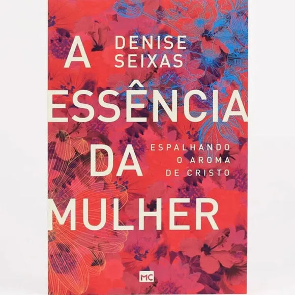 A Essência da Mulher | Denise Seixas