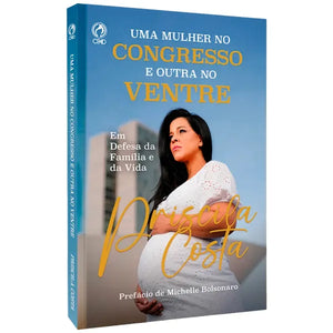 Uma Mulher no Congresso e Outra no Ventre | Priscila Costa