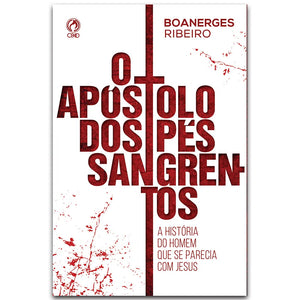 O Apóstolo dos Pés Sangrentos l Boanerges Ribeiro