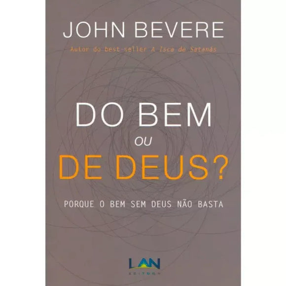 Do Bem ou de Deus? | John Bevere