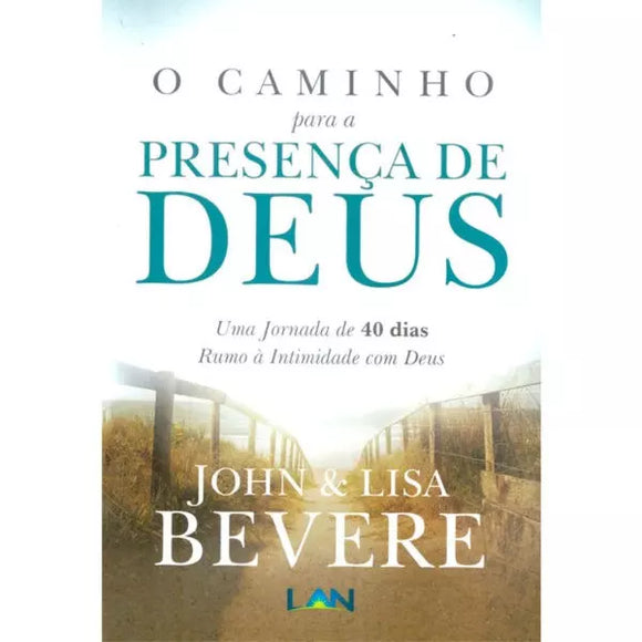 O Caminho Para a Presença de Deus | John e Lisa Bevere