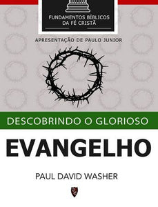 Descobrindo O Glorioso Evangelho - Paul David Washer