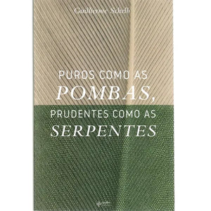 Puros Como as Pombas, Prudentes Como as Serpentes | Guilherme Schelb