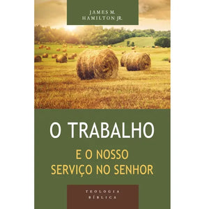 O Trabalho e o nosso Serviço no Senhor | Série Teologia Bíblica