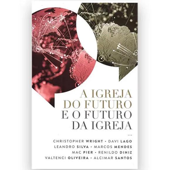 A Igreja do Futuro e o Futuro da Igreja | Christopher Wright e outros