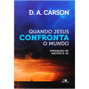 Quando Jesus Confronta o Mundo | D. A. Carson