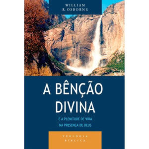 A Bênção Divina e a Plenitude de Vida na Presença de Deus | William R. Osborn