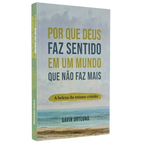 Por que Deus faz Sentido em um Mundo que nao faz mais | Gavin Ortlund