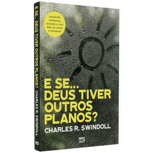 E Se… Deus Tiver Outros Planos | Charles R. Swindoll