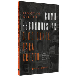 Como Reconquistar o Ocidente para Cristo | Timothy Keller