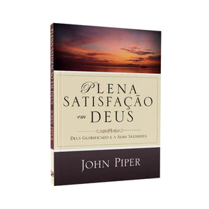 Plena Satisfação em Deus | John Piper