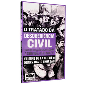 O Tratado da Desobediência Civil | Étienne de La Boétie e Henry David Thoreau