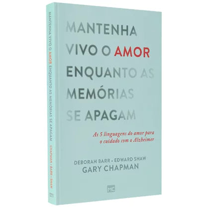 Mantenha Vivo o Amor Enquanto as Memórias se Apagam | Gary Chapman