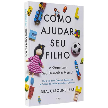 Como Ajudar seu Filho a Organizar Sua Desordem Mental | Dra. Carolina Leaf