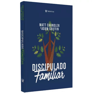 Discipulado Familiar | Matt Chandler e Adam Griffin