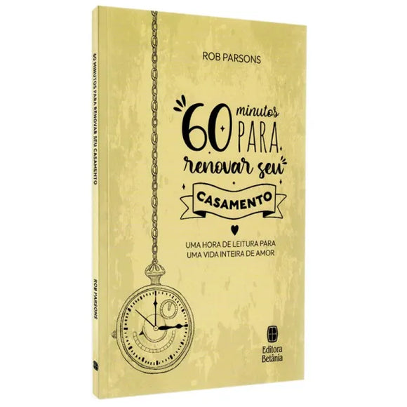 60 Minutos Para Renovar Seu Casamento | Rob Parsons