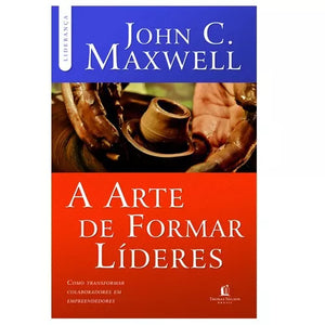 A Arte de Formar Líderes | John C. Maxwell