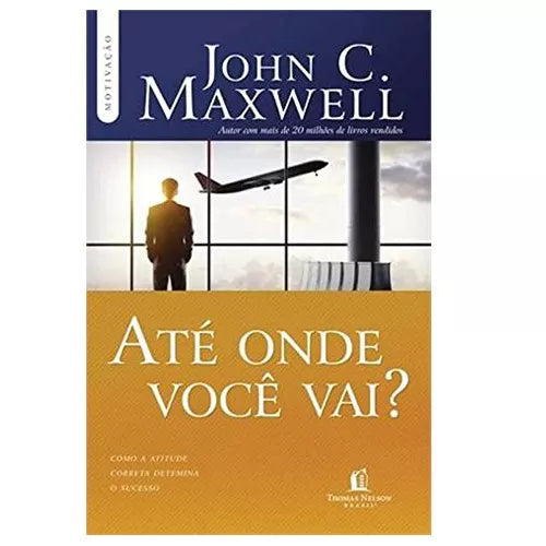 Até Onde Você Vai? | John C. Maxwell