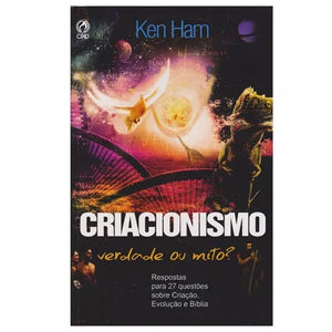 Criacionismo | Verdade ou Mito? | Ken Ham