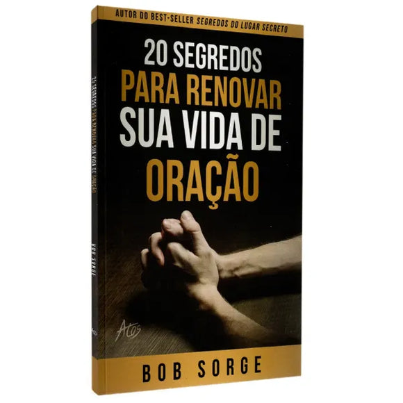 20 Segredos para Renovar sua Vida de Oração | Bob Sorge