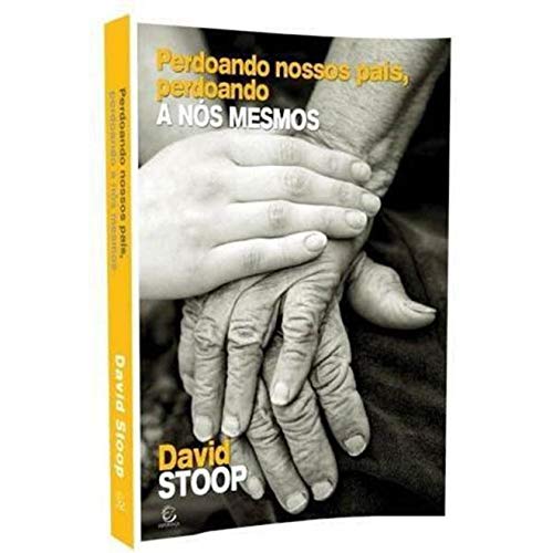 Perdoando Nossos Pais, Perdoando a Nós Mesmos l David Stoop