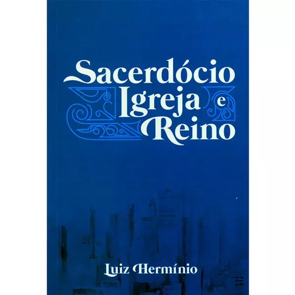 Sacerdócio, Igreja e Reino | Luiz Hermínio