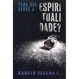Para Que Serve A Espiritualidade - Harold Segura C.