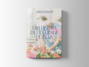 Uma história da fidelidade de Deus: Sarah Hayashi