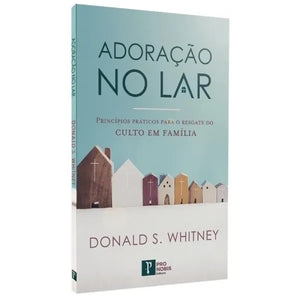 Adoração no Lar | Donald S. Whitney