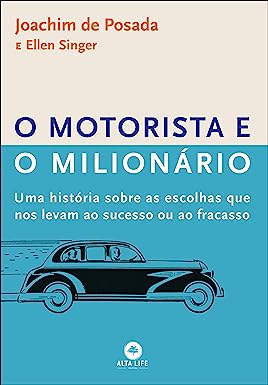 O motorista e o milionário: uma história sobre as escolhas que nos levam ao sucesso ou ao fracasso