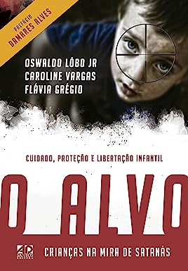 O ALVO - CRIANÇAS NA MIRA DE SATANÁS l Oswaldo Lobo Jr ...