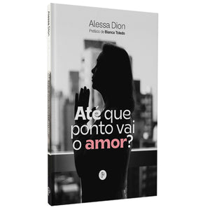 Até que Ponto Vai o Amor | Alessa Dion