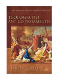 Teologia do Antigo Testamento | Bruce K Waltke